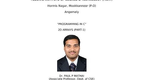 2D ARRAYS (MATRIX) IN C (PART-1) EST 102 Programming in C -Dr. Paul P Mathai, Asso. Professor, FISAT
