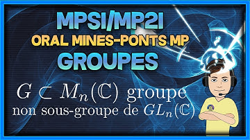 [MPSI/MP2I] Groupes - oral corrigé Mines-Ponts MP (groupes matriciels multiplicatifs)