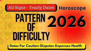 2026 HOROSCOPE ALL SIGNS - PATTERN OF DIFFICULTY With Dates