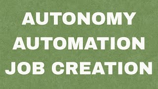 Autonomy, Automation & Job Creation