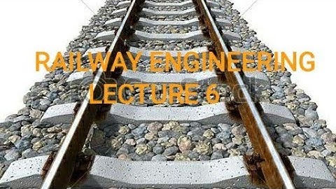 RAILWAY & BRIDGE ENGINEERING/LECTURE 6/5TH SEM/FOR DIPLOMA CIVIL ENGG STUDENTS