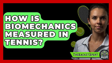How Is Biomechanics Measured In Tennis? - The Racket Xpert