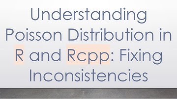 Understanding Poisson Distribution in R and Rcpp: Fixing Inconsistencies