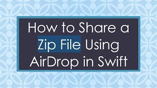 How to Share a Zip File Using AirDrop in Swift