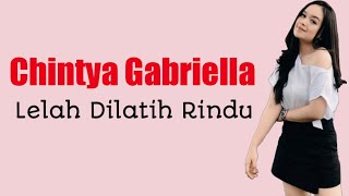 Chintya Gabtiella - Lelah Dilatih Rindu ( Lirik Lagu )