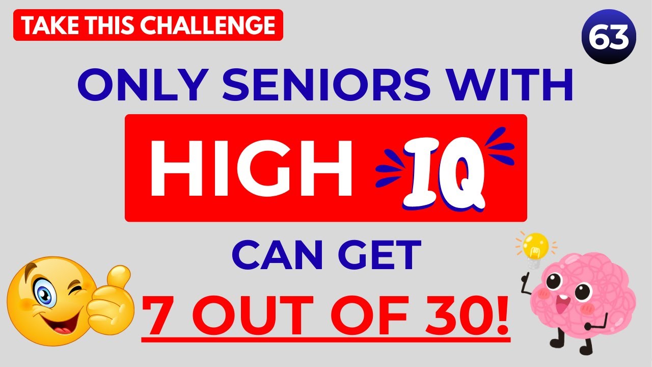 Iq 63 ONLY SENIORS WITH HIGH IQ CAN GET 7 OUT OF 30! GENERAL KNOWLEDGE QUIZ ...