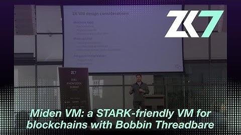 ZK7: Miden VM: a STARK-friendly VM for blockchains - Bobbin Threadbare – Polygon