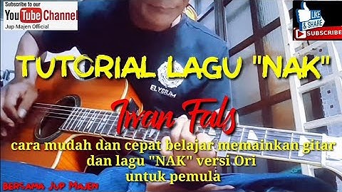 Tutorial lagu Nak (Iwan Fals) versi Ori . belajar dengan mudah dan cepat untuk pemula bsm Jup Majen