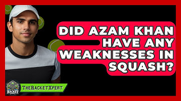 Did Azam Khan Have Any Weaknesses In Squash? - The Racket Xpert