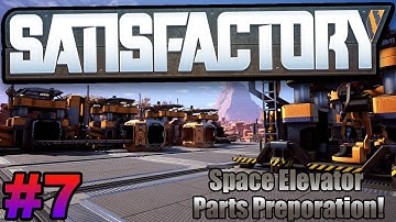 Space Elevator Parts Preparation! - Satisfactory Early Access Gameplay Update 3 Ep 7