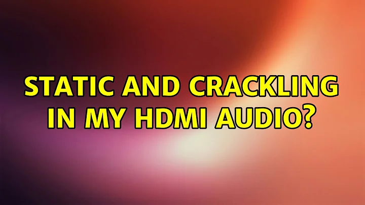 Static and crackling in my HDMI audio? (3 Solutions!!)