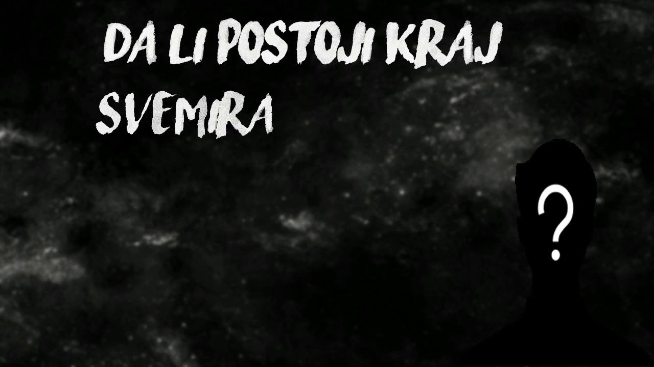 DA LI POSTOJI KRAJ SVEMIRA ?