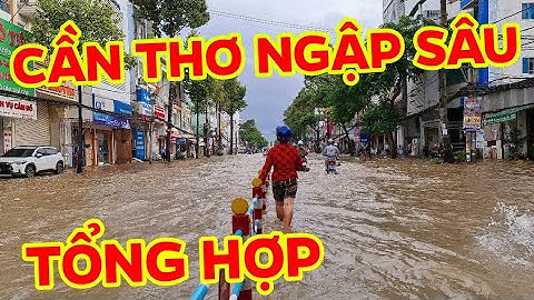 CẦN THƠ NHỮNG NGÀY NGẬP SÂU, TỔNG HỢP NGÀY NƯỚC LÊN 10,11,12 tháng 10-2022- can tho ky su
