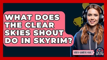 What Does The Clear Skies Shout Do In Skyrim? - Video Gamers Vault