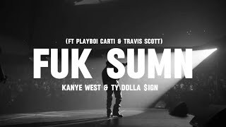 FUK SUMN - Kanye West & Ty Dolla $ign (ft Playboi Carti & Travis Scott) (lyrics)