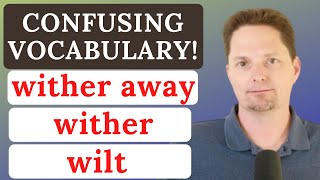 CONFUSING VOCABULARY / WILT, WITHER, WITHER AWAY / AVOID COMMON MISTAKES /REAL-LIFE AMERICAN ENGLISH