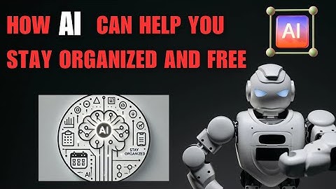 How AI Can Help You Stay Organized and Free