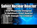 How To Make A Nuclear Reactor Safe Enough For Children To Operate