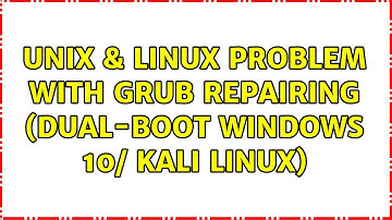 Unix & Linux: Problem with Grub repairing (dual-boot WIndows 10/ Kali Linux) (2 Solutions!!)