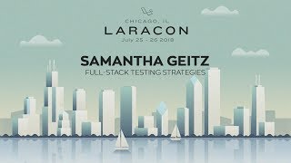 [Laracon US en Français] Full-Stack Testing Strategies - Samantha Geitz