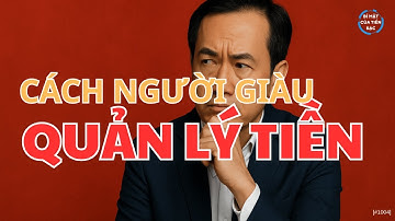 Cách người giàu quản lý tiền – Không phải họ có nhiều, mà là họ nghĩ khác