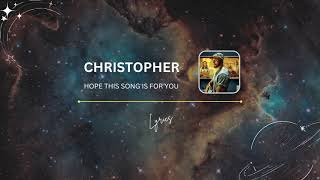 Christopher - Hope This Song is For You Lyrics (Lirik)