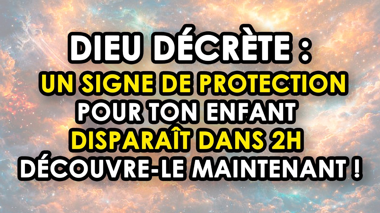 🔴 DIEU DÉCRÈTE : Un Signe de Protection Sur Ton Enfant Disparaît Dans 2 Heures — Agis Maintenant !