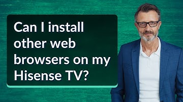 Can I install other web browsers on my Hisense TV?