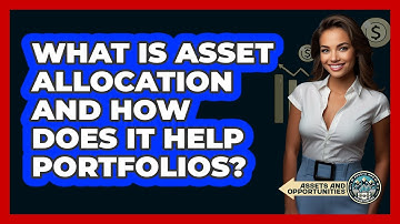 What Is Asset Allocation And How Does It Help Portfolios? - AssetsandOpportunity.org