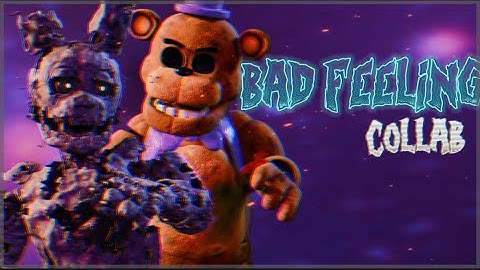 FNAF COLLAB ➤ Bad Feeling - @JagwarTwin