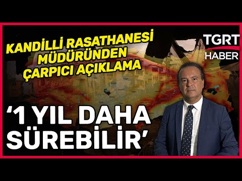 Artçı Depremler Ne Zaman Bitecek? Kandilli Rasathanesi Müdüründen Çarpıcı Açıklamalar - TGRT Haber