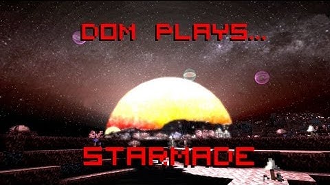 Dom Plays: StarMade - Getting Started