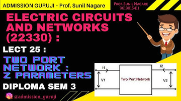 Electric Circuits and Networks (22330): Lect 25 : Two Port Network : Z Parameters : Diploma Sem 3
