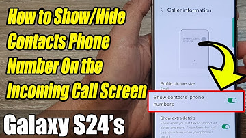 Galaxy S24/S24+/Ultra: How to Show/Hide Contacts Phone Number On the Incoming Call Screen