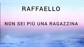 Raffaello - Non sei più una ragazzina (testo/lyrics)