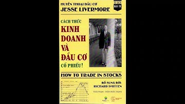 Cách thức kinh doanh và đầu cơ cổ phiếu Jesse Livermore   Chương 10 11 12 #jesselivermore