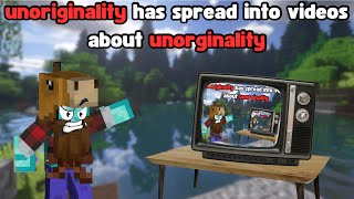 My new favourite Minecraft content is video  about unorginality while being unoriginal