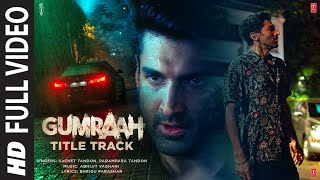 Gumraah (Full Video) Title Track |Aditya Roy Kapur, Mrunal Thakur, Vedika | Sachet Parampara,Abhijit