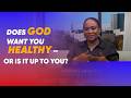 Staying Healthy our responsibility or God's?