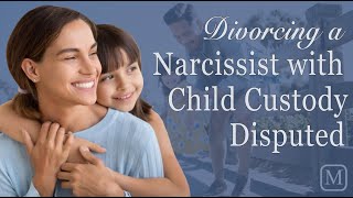 Divorcing a Narcissist With Child Custody Disputed