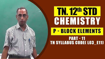 12th Chemistry  | p - Block Elements - Part - 11 |  TN Syllabus Code( L03_E11)