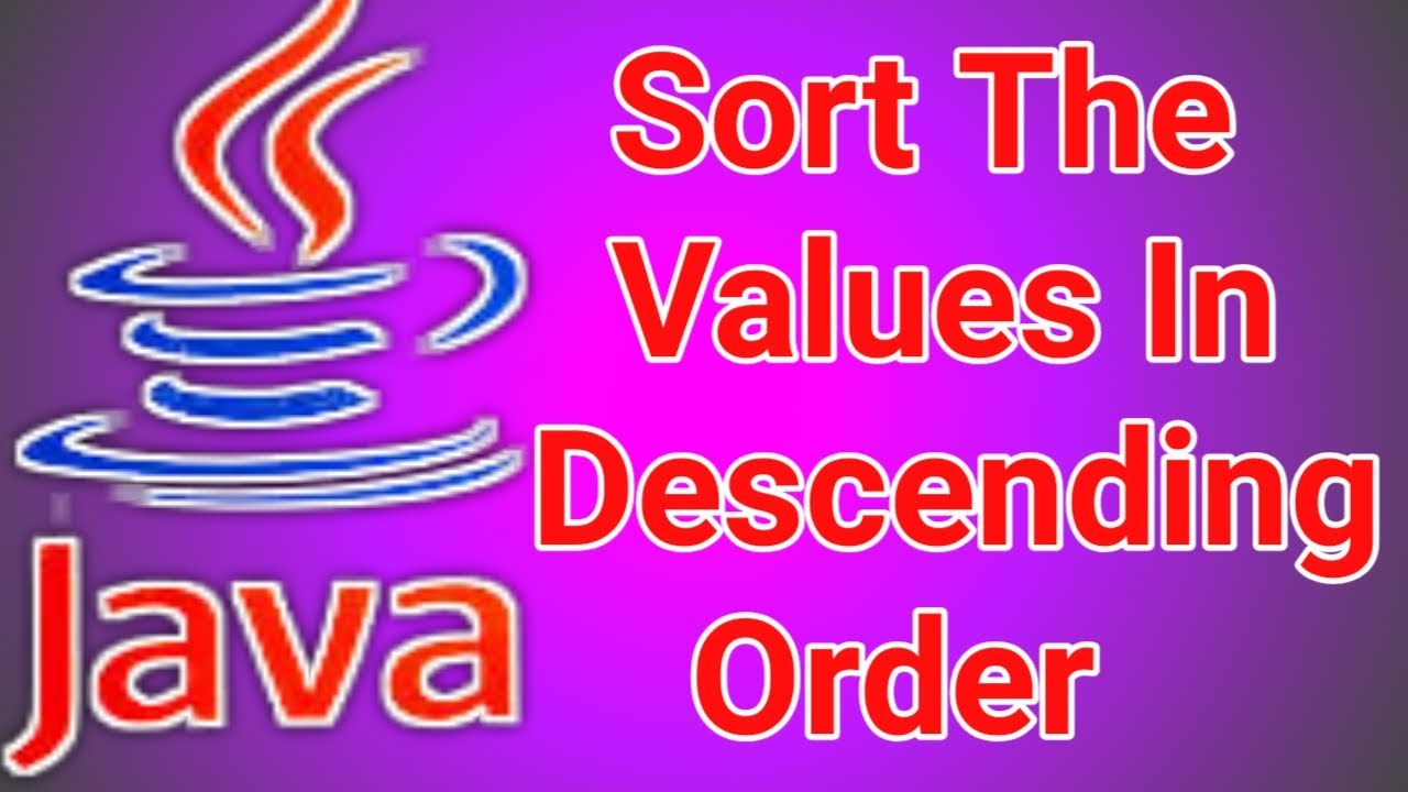 Sort the values In Descending Order Java Program - YouTube