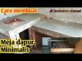 CARA MEMBUAT SENDIRI MEJA DAPUR MINIMALIS