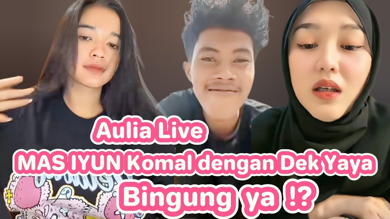 AULIA LIVE, MAS IYUN KOMAL BERSAMA DEK YAYA  BINGUNG YA