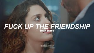 Leah Kate - Fuck Up The Friendship (Traducida al español)