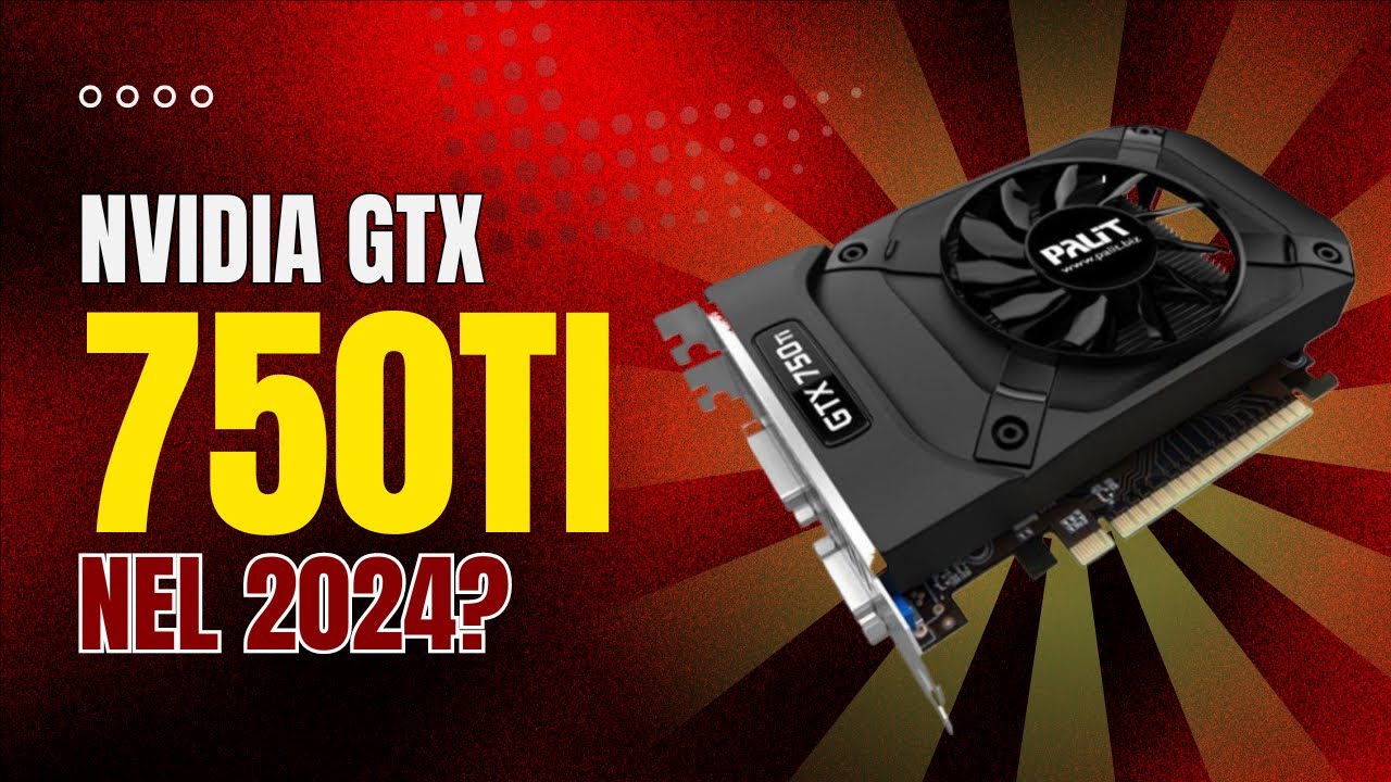 GTX 750 TI Nel 2024 10 ANNI Di GAMING ECONOMICO YouTube 