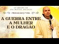 A Guerra entre a mulher e o Dragão / 1º Dia / Quaresma de São Miguel / Pregação