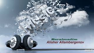 Alisher Allambergenov - Baralmadim (ORIGINAL VERSION)