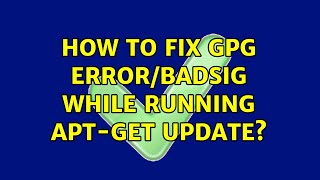 Ubuntu: How to fix GPG error/BADSIG while running apt-get update? (2 Solutions!!)