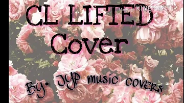 CL LIFTED 》》 MUSIC COVER 《《